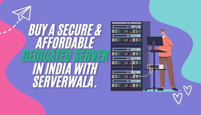 Buy a Secure & Affordable Dedicated Server in India With Serverwala.